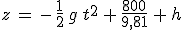 3$z\,=\,-\,\frac{1}{2}\,g\,t^2\,+\,\frac{800}{9,81}\,+\,h