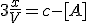 3\frac{x}{V}=c-[A]