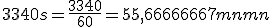 3340s=\frac{3340}{60}=55,66666667mnmn