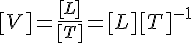 4$[V]=\frac{[L]}{[T]}=[L][T]^{-1}