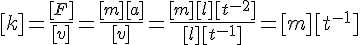 4$[k]=\frac{[F]}{[v]}=\frac{[m][a]}{[v]}=\frac{[m][l][t^{-2}]}{[l][t^{-1}]}=[m][t^{-1}]