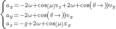 4$\{a_x=-2\omega cos(\mu)v_z+2\omega cos(\theta)v_y\\a_y=-2\omega cos(\theta)v_x\\a_z=-g+2\omega cos(\mu)v_x