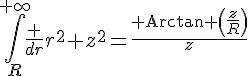 4$\Bigint_R^{+\infty}\frac {dr}{r^2+z^2}=\frac{{\rm Arctan }\left(\frac{z}{R}\right)}{z}