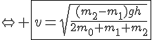 4$\Leftrightarrow \fbox{v=\sqrt{\frac{(m_2-m_1)gh}{2m_0+m_1+m_2}}}