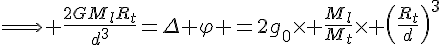 4$\Longrightarrow \frac{2GM_lR_t}{d^3}=\Delta \varphi =2g_0\times \frac{M_l}{M_t}\times \(\frac{R_t}{d}\)^3