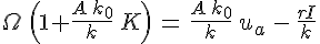 4$\Omega\,\Big(1+\frac{A\,k_0}{k}\,K\Big)\,=\,\frac{A\,k_0}{k}\,u_a\,-\,\frac{rI}{k}