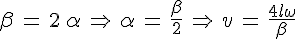 4$\beta\,=\,2\,\alpha\,\Rightarrow\,\alpha\,=\,\frac{\beta}{2}\,\Rightarrow\,v\,=\,\frac{4l\omega}{\beta}