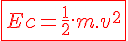 4$\fbox{\red{Ec = \frac{1}{2}.m.v^2}}