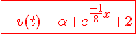 4$\fbox{\red v(t)=\alpha e^{\frac{-1}{8}x}+2}