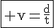 4$\fbox{\rm v=\frac{d}{t}