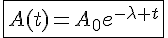 4$\fbox{A(t)=A_0e^{-\lambda t}}