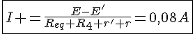 4$\fbox{I =\frac{E-E'}{R_{eq}+R_4+r'+r}=0,08A