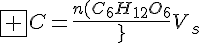 4$\fbox {C=\frac{n(C_6H_{12}O_6)}{V_s}}