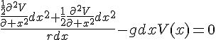 4$\fr{\fr{\fr12\partial^2V}{\partial x^2}dx^2+\fr12\fr{\partial^2V}{\partial x^2}dx^2}{rdx}-gdxV(x)=0