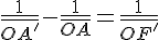 4$\frac{1}{\bar{OA'}}-\frac{1}{\bar{OA}}=\frac{1}{\bar{OF'}}
