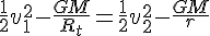 4$\frac{1}{2}v_1^2-\frac{GM}{R_t}=\frac{1}{2}v_2^2-\frac{GM}{r}