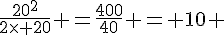 4$\frac{20^2}{2\times 20} =\frac{400}{40} = 10 