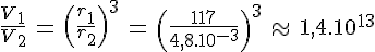 4$\frac{V_1}{V_2}\,=\,\(\frac{r_1}{r_2}\)^3\,=\,\(\frac{117}{4,8.10^{-3}}\)^3\,\approx\,1,4.10^{13}