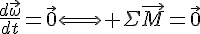 4$\frac{d\vec{\omega}}{dt}=\vec{0}\Longleftrightarrow \Sigma\vec{M}=\vec{0}