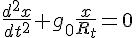 4$\frac{d^2x}{dt^2^}+g_0\frac{x}{R_t}=0