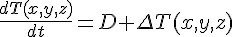4$\frac{dT(x,y,z)}{dt}=D \Del~T(x,y,z)