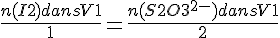 4$\frac{n(I2) dans V1}{1} = \frac{n(S2O3^{2-}) dans V1}{2}