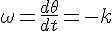 4$\omega=\frac{d\theta}{dt}=-k