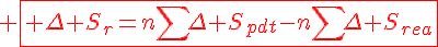 4$\red \fbox{ \Delta S_r=n\sum\Delta S_{pdt}-n\sum\Delta S_{rea}}