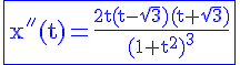 4$\rm\blue\fbox{x^{''}(t)=\frac{2t(t-\sqrt{3})(t+\sqrt{3})}{(1+t^2)^3}