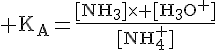 4$\rm K_A=\frac{[NH_3]\times [H_3O^+]}{[NH_4^+]}