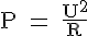 4$\rm P = \frac{U^2}{R}