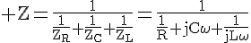 4$\rm Z=\fr{1}{\fr{1}{Z_R}+\fr{1}{Z_C}+\fr{1}{Z_L}}=\fr{1}{\fr1R+jC\omega+\fr{1}{jL\omega}}