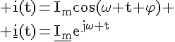 4$\rm i(t)=I_m\cos(\omega t+\varphi)
 \\ \underline{i}(t)=\underline{I_m}e^{j\omega t}