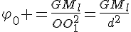 4$\varphi_0 =\frac{GM_l}{OO_1^2}=\frac{GM_l}{d^2}