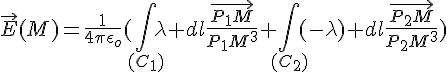 4$\vec{E}(M)=\frac{1}{4\pi\epsilon_o}(\int_{(C_{1})}\lambda dl\frac{\vec{P_{1}M}}{P_{1}M^3}+\int_{(C_{2})}(-\lambda) dl\frac{\vec{P_{2}M}}{P_{2}M^3})