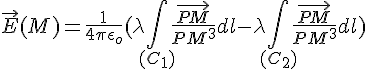 4$\vec{E}(M)=\frac{1}{4\pi\epsilon_o}(\lambda\int_{(C_1)}\frac{\vec{PM}}{PM^3}dl-\lambda\int_{(C_2)}\frac{\vec{PM}}{PM^3}dl)