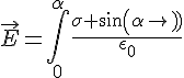 4$\vec{E}=\int_0^{\alpha}\frac{\sigma sin(\alpha)}{\epsilon_0}