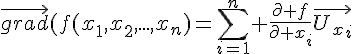 4$\vec{grad}(f(x_1,x_2,...,x_n)=\sum_{i=1}^n \frac{\partial f}{\partial x_i}\vec{U_x_i}