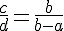 4$ \fr{c}{d} = \fr{b}{b-a}