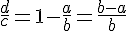 4$ \fr{d}{c} = 1 - \fr{a}{b} = \fr{b-a}{b}