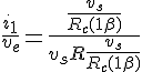 4$ \frac{i_1}{v_e} = \frac{\frac{v_s}{R_c(1+\beta)}}{v_s+R\frac{v_s}{R_c(1+\beta)}}