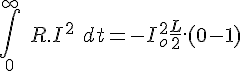 4$ \int_0^{\infty}\ R.I^2\ dt = -I_o^2 \frac{L}{2}.(0-1)