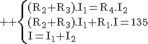 4$ \rm \left\{(R_2+R_3).I_1=R_4.I_2\\(R_2+R_3).I_1+R_1.I=135\\I=I_1+I_2\right\.