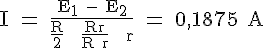 4$ \rm I = \frac{E_1 - E_2}{\frac{R}{2} + \frac{Rr}{R+r} + r} = 0,1875 A