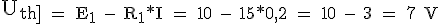 4$ \rm U_{th] = E_1 - R_1*I = 10 - 15*0,2 = 10 - 3 = 7 V