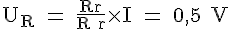 4$ \rm U_R = \frac{Rr}{R+r}\times I = 0,5 V