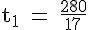 4$ \rm t_1 = \frac{280}{17}