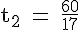 4$ \rm t_2 = \frac{60}{17}