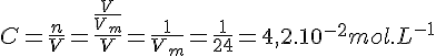 4$ C = \frac{n}{V} = \frac{\frac{V}{V_{m}}}{V} = \frac{1}{V_{m}} = \frac{1}{24} = 4,2.10^{-2} mol.L^{-1}