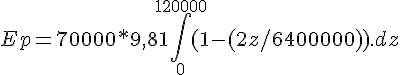 4$ Ep = 70000*9,81\int_0^{120000} (1 - (2z/6400000)).dz